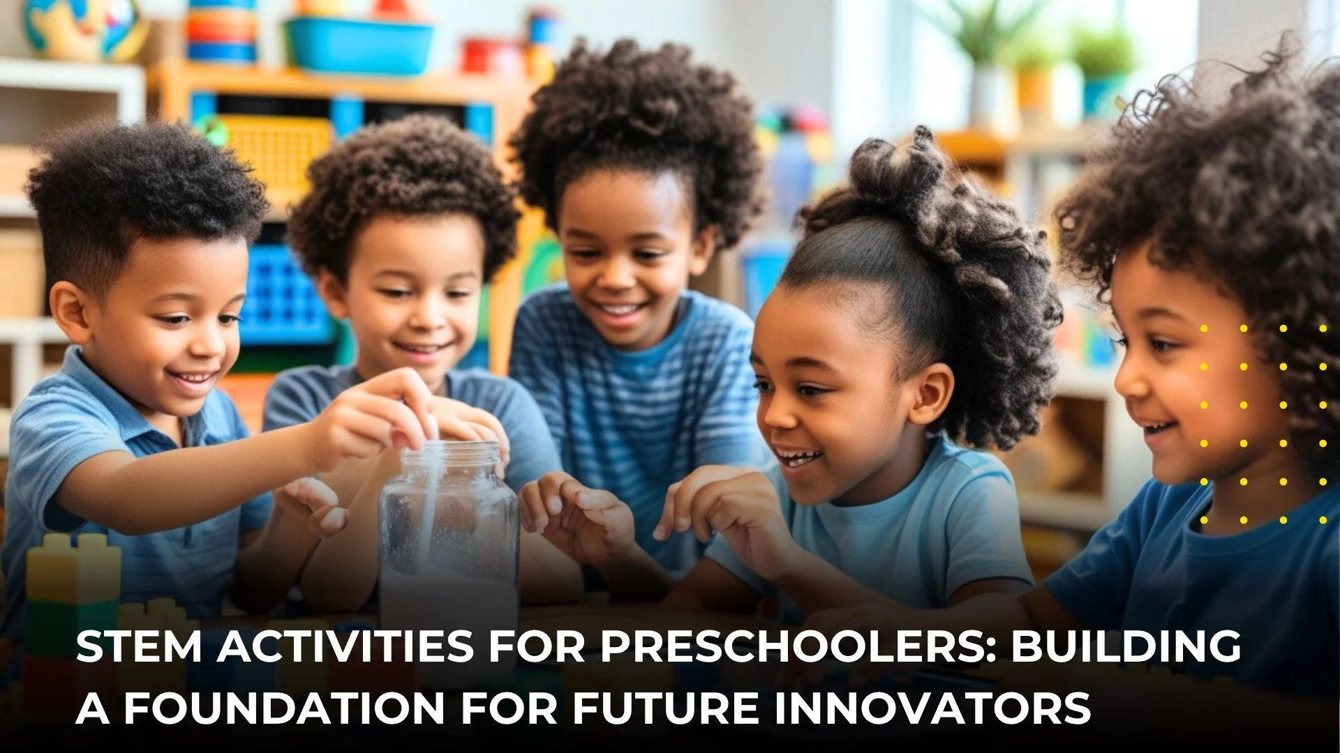 4 Amazing STEM Activities for Preschoolers to Inspire Wonder 1 STEM Activities for Preschoolers
